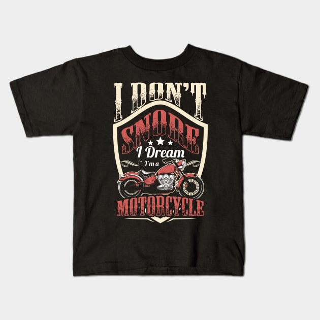 I Don't snore I dream I'm a Motorcycle Kids T-Shirt by savariya